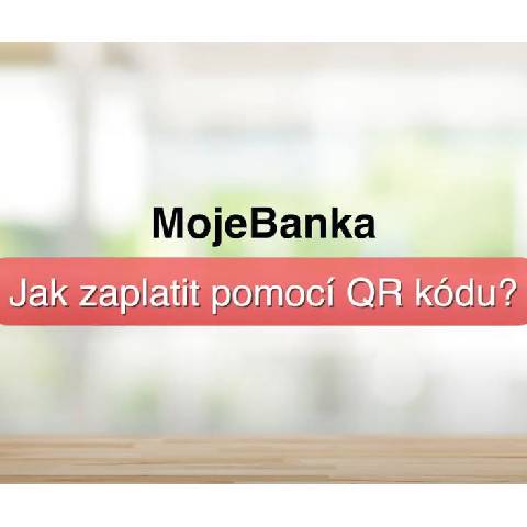 návod jak zaplatit pomocí QR kódu v MojeBanka